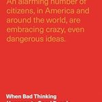 Discover the Power of Critical Thinking: A Review of When Bad Thinking Happens to Good People: How Philosophy Can Save Us from Ourselves