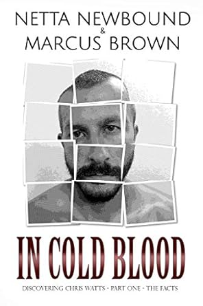 Unraveling the Tragic Truth: A Deep Dive into *In Cold Blood: The Most Shocking and Heart-Wrenching Case of Familicide by Far… (Discovering Chris Watts Book 1)*