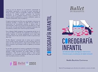 Transform Your Dance Teaching: A Comprehensive Review of ‘Coreografía Infantil: del Método Ballet Inteligente: Directrices Prácticas para Academias de Ballet (Spanish Edition)’