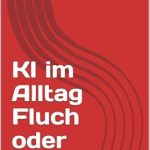 Must-Read Review: KI im Alltag – Fluch oder Segen? – Entdecken Sie die Vor- und Nachteile der Künstlichen Intelligenz im täglichen Leben! Must-Read Review: KI im Alltag – Fluch oder Segen? – Entdecken Sie die Vor- und Nachteile der Künstlichen Intelligenz im täglichen Leben!
