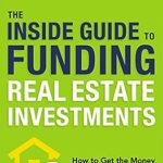 Unlock Your Real Estate Potential: A Comprehensive Review of The Inside Guide to Funding Real Estate Investments: How to Get the Money You Need for the Property You Want Unlock Your Real Estate Potential: A Comprehensive Review of The Inside Guide to Funding Real Estate Investments: How to Get the Money You Need for the Property You Want