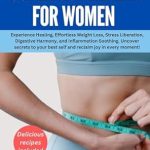 Transform Your Well-Being: A Comprehensive Review of ‘Super Gut Health for Women: Experience Healing, Effortless Weight Loss, Stress Liberation, Digestive Harmony, and Inflammation Soothing. Uncover Secrets to Your Best Self and Reclaim Joy in Every Moment’