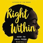 Transform Your Workplace Experience: A Comprehensive Review of ‘Right Within: How to Heal from Racial Trauma in the Workplace’