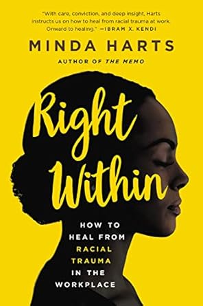Transform Your Workplace Experience: A Comprehensive Review of ‘Right Within: How to Heal from Racial Trauma in the Workplace’