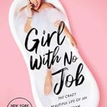 An Unfiltered Review of the Hilarious Memoir: Girl With No Job: The Crazy Beautiful Life of an Instagram Thirst Monster
