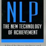 Transform Your Life with Proven Strategies: A Review of NLP: The New Technology of Achievement Transform Your Life with Proven Strategies: A Review of NLP: The New Technology of Achievement