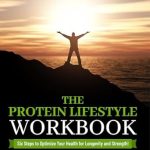 Transform Your Health Today: A Comprehensive Review of The Protein Lifestyle Workbook: Six Steps to Optimize Your Health for Longevity and Strength!