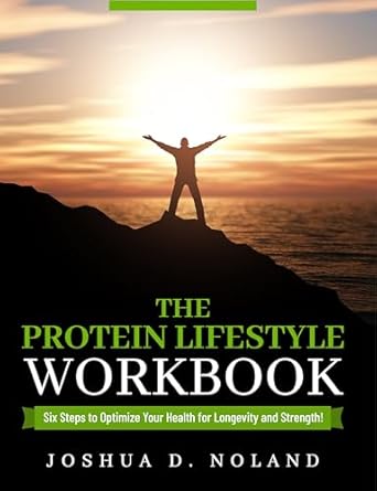 Transform Your Health Today: A Comprehensive Review of The Protein Lifestyle Workbook: Six Steps to Optimize Your Health for Longevity and Strength!