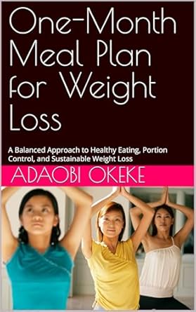 Transform Your Diet with This Comprehensive Review: One-Month Meal Plan for Weight Loss – A Balanced Approach to Healthy Eating, Portion Control, and Sustainable Weight Loss