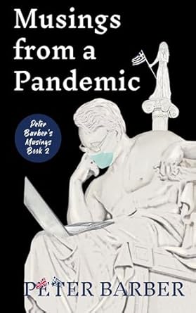 Discover Profound Insights in ‘Musings from a Pandemic: PETER BARBER’S MUSINGS. BOOK TWO’ – A Thought-Provoking Journey Through Unprecedented Times