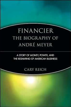 Uncover the Legacy of Wealth and Influence: Financier: The Biography of André Meyer: A Story of Money, Power, and the Reshaping of American Business (Trailblazers Book 3) – A Must-Read Review!