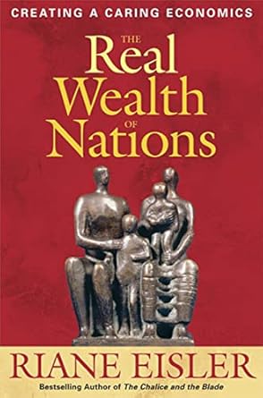 Discover the Transformative Ideas in This Thought-Provoking Review of The Real Wealth of Nations: Creating a Caring Economics