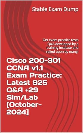 Essential Guide to Passing Your Exam: Cisco 200-301 CCNA v1.1 Exam Practice: Latest 925 Q&A +29 Sim/Lab [October-2024]