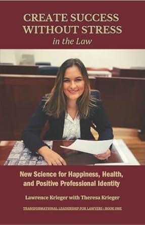 Discover Transformative Insights in ‘Create Success Without Stress in the Law: New Science for Happiness, Health, and Positive Professional Identity’ – A Must-Read for Legal Professionals!