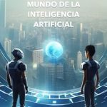Descubre la Revolución Tecnológica: Reseña de ‘Explorando el Mundo de la Inteligencia Artificial: Guía introductoria (Spanish Edition)’ Descubre la Revolución Tecnológica: Reseña de ‘Explorando el Mundo de la Inteligencia Artificial: Guía introductoria (Spanish Edition)’
