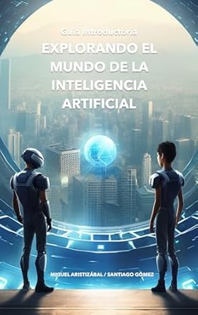 Descubre la Revolución Tecnológica: Reseña de ‘Explorando el Mundo de la Inteligencia Artificial: Guía introductoria (Spanish Edition)’