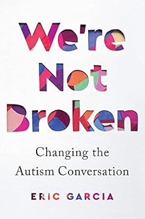 Transformative Insights Await: A Review of ‘We’re Not Broken: Changing the Autism Conversation’