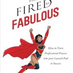 Unlock Your Potential: A Must-Read Review of *From Fired to Fabulous: How to Turn Professional Fiascos into Your Launch Pad to Success*