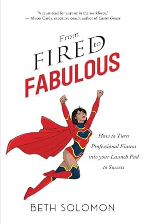 Unlock Your Potential: A Must-Read Review of *From Fired to Fabulous: How to Turn Professional Fiascos into Your Launch Pad to Success*