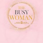 Unlock Your Potential with This Must-Read Guide: THE BUSY WOMAN – BIOHACKING MADE EASY