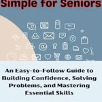 Unlock Your MacBook Skills: A Comprehensive Review of ‘MacBook Made Simple for Seniors: An Easy-to-Follow Guide to Building Confidence, Solving Problems, and Mastering Essential Skills’ Unlock Your MacBook Skills: A Comprehensive Review of ‘MacBook Made Simple for Seniors: An Easy-to-Follow Guide to Building Confidence, Solving Problems, and Mastering Essential Skills’