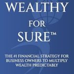 Unlock Your Financial Future: A Comprehensive Review of Get Wealthy for Sure™: The #1 Financial Strategy for Business Owners to Multiply Wealth Predictably