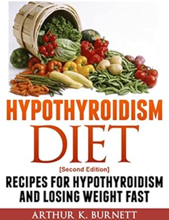 Discover the Secrets to Managing Hypothyroidism: A Comprehensive Review of ‘Hypothyroidism Diet [Second Edition]: Recipes for Hypothyroidism and Losing Weight Fast’