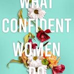 Empower Your Journey: A Must-Read Review of *What Confident Women Do: Daily Challenges to Set Boundaries, Establish Self-Worth and Crush Self-Doubt*