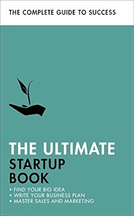 Unlock Your Entrepreneurial Potential: A Comprehensive Review of The Ultimate Startup Book: Find Your Big Idea; Write Your Business Plan; Master Sales and Marketing (Teach Yourself)