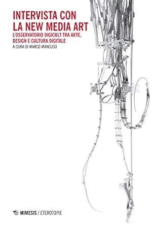Discover the Future of Digital Creativity: A Deep Dive into ‘Intervista con la New Media Art: L’osservatorio Digicult tra arte, design e cultura digitale (Italian Edition)’