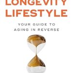 Discover the Secrets to Aging Gracefully: A Comprehensive Review of The Longevity Lifestyle: Your Guide to Aging in Reverse