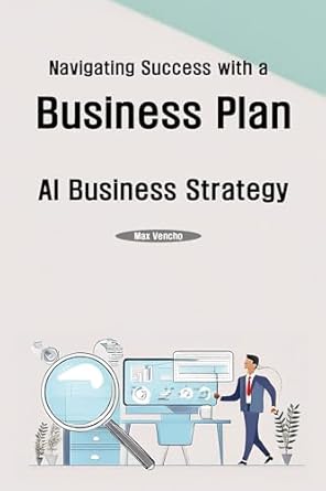 Unlock Your Entrepreneurial Potential: A Comprehensive Review of ‘Navigating Success with a Business Plan: AI Business Strategy from Amazon’