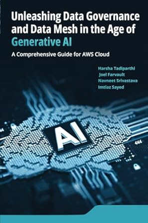 Unlocking the Future of Data Management: A Comprehensive Review of ‘Unleashing Data Governance and Data Mesh in the Age of Generative AI: A Comprehensive Guide for AWS Cloud’ from Amazon