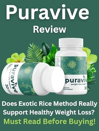 Unbiased Puravive Review: Does Exotic Rice Method Really Support Healthy Weight Loss? Must Read Before Buying!