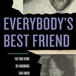An Unforgettable Tale of Love and Betrayal: Everybody’s Best Friend: The True Story of a Marriage That Ended in Murder
