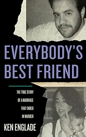 An Unforgettable Tale of Love and Betrayal: Everybody’s Best Friend: The True Story of a Marriage That Ended in Murder