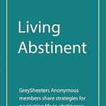 Transform Your Life: A Must-Read Review of ‘Living Abstinent: Greysheeters Anonymous Members Share Strategies for Navigating Life in Abstinence’