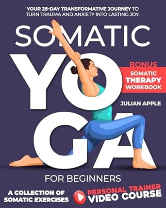 Discover the Healing Power of Movement: A Review of Somatic Yoga For Beginners: Your 28-Day Transformative Journey to Turn Trauma and Anxiety into Lasting Joy