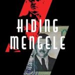 Uncover the Shocking Truth: Hiding Mengele: How a Nazi Network Harbored the Angel of Death