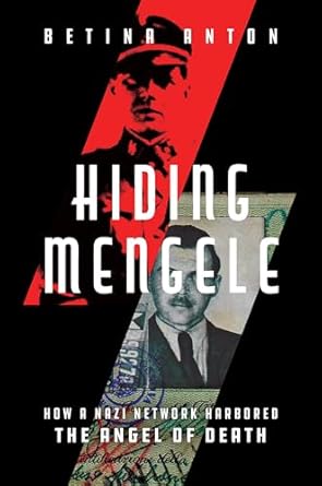Uncover the Shocking Truth: Hiding Mengele: How a Nazi Network Harbored the Angel of Death