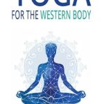 Transform Your Practice: An In-Depth Review of ‘Yoga For The Western Body’ – Unlock the Secrets to Holistic Wellness
