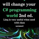 Unlock the Power of C# with This Essential Guide: Understanding LINQ Will Change Your C# Programming World 2nd Ed.: LINQ is Even More Useful with Classes Unlock the Power of C# with This Essential Guide: Understanding LINQ Will Change Your C# Programming World 2nd Ed.: LINQ is Even More Useful with Classes