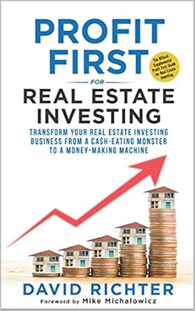 Unlock Financial Success: A Comprehensive Review of ‘Profit First for Real Estate Investing: Transform Your Real Estate Investing Business from a Cash-Eating Monster to a Money-Making Machine’