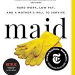 An Eye-Opening Journey: A Review of Maid: Hard Work, Low Pay, and a Mother’s Will to Survive An Eye-Opening Journey: A Review of Maid: Hard Work, Low Pay, and a Mother’s Will to Survive