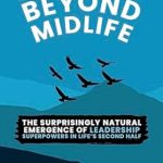 Unlock Your Potential with This Insightful Review: Soaring Beyond Midlife: The Surprisingly Natural Emergence of Leadership Superpowers in Life’s Second Half