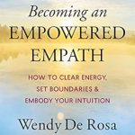 Transform Your Life: A Comprehensive Review of ‘Becoming an Empowered Empath: How to Clear Energy, Set Boundaries & Embody Your Intuition’