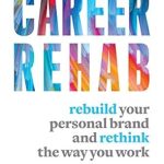 Unlocking Your Potential: A Must-Read Review of ‘Career Rehab: Rebuild Your Personal Brand and Rethink the Way You Work’ Unlocking Your Potential: A Must-Read Review of ‘Career Rehab: Rebuild Your Personal Brand and Rethink the Way You Work’