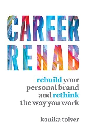 Unlocking Your Potential: A Must-Read Review of ‘Career Rehab: Rebuild Your Personal Brand and Rethink the Way You Work’