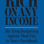 Discover How to Build Wealth: A Review of ‘Rich on Any Income: The Easy Budgeting System That Fits in Your Checkbook’