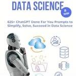 Unlock Your Data Science Potential: A Comprehensive Review of ‘ChatGPT Prompts for Data Science: 625+ ChatGPT Done For You Prompts to Simplify, Solve, Succeed in Data Science (Chat GPT Prompts)’